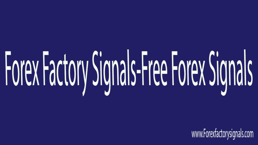 Forex Factory Signals-Free Forex Signals-Forex Trading