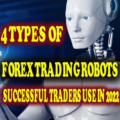 4 Types of Forex Trading Robots Successful Traders Use in 2022