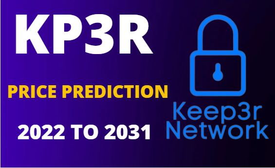 Kp3r Price Prediction From 2022 To 2031
