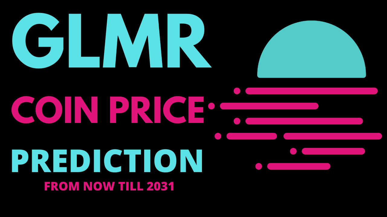 GLMR Price Prediction From Now Till 2031