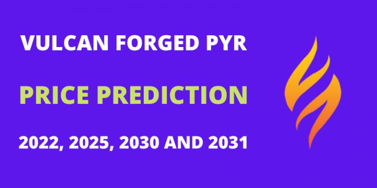 Vulcan Forged PYR Price Prediction 2022, 2025, 2030, 2031