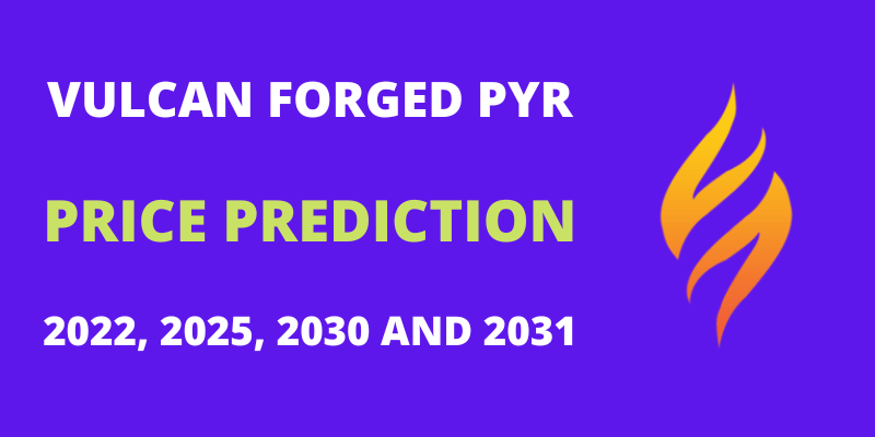 Vulcan Forged PYR Price Prediction 2022, 2025, 2030, 2031